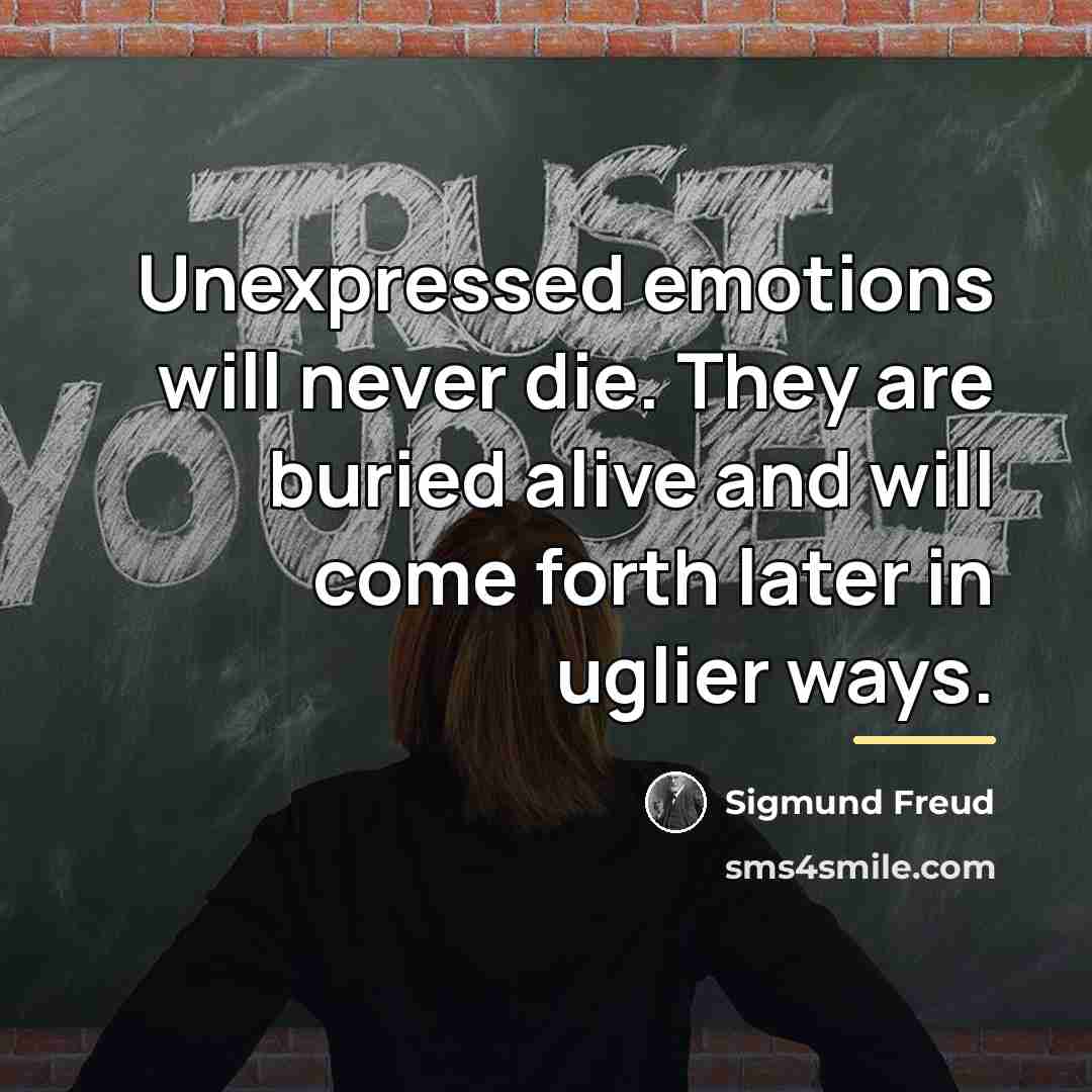 “Unexpressed emotions will never die. They are buried alive and…” quote by Sigmund Freud