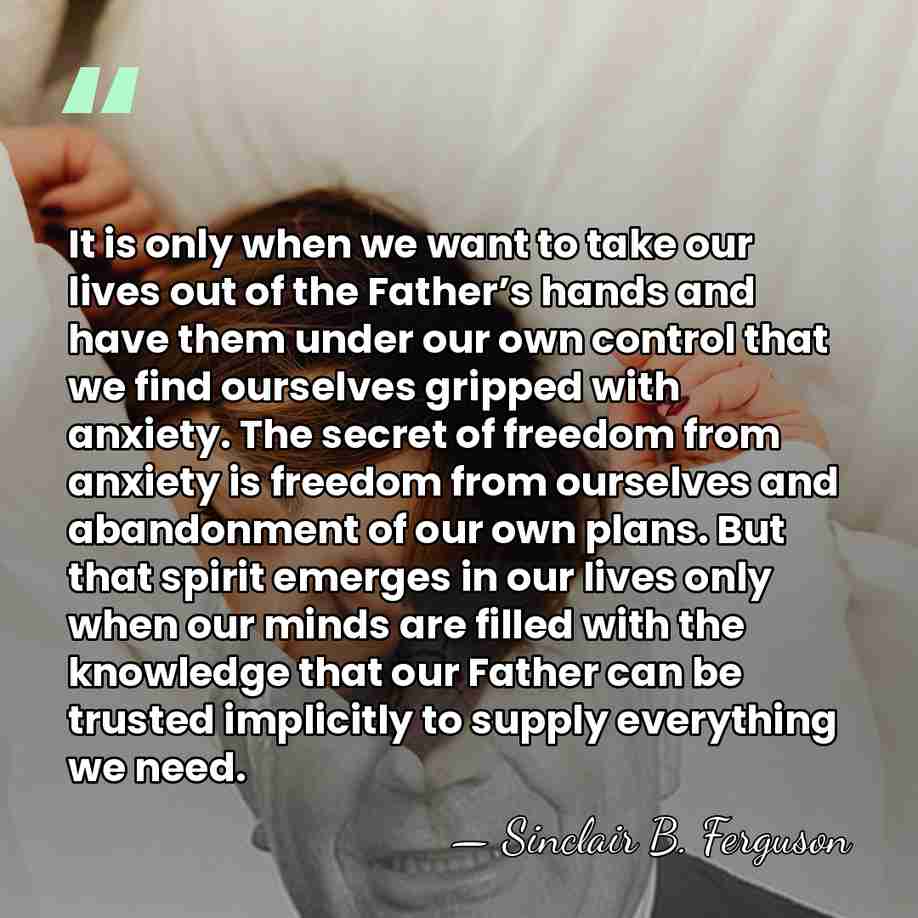 It is only when we want to take our lives out of&hellip; - Sinclair B. Ferguson