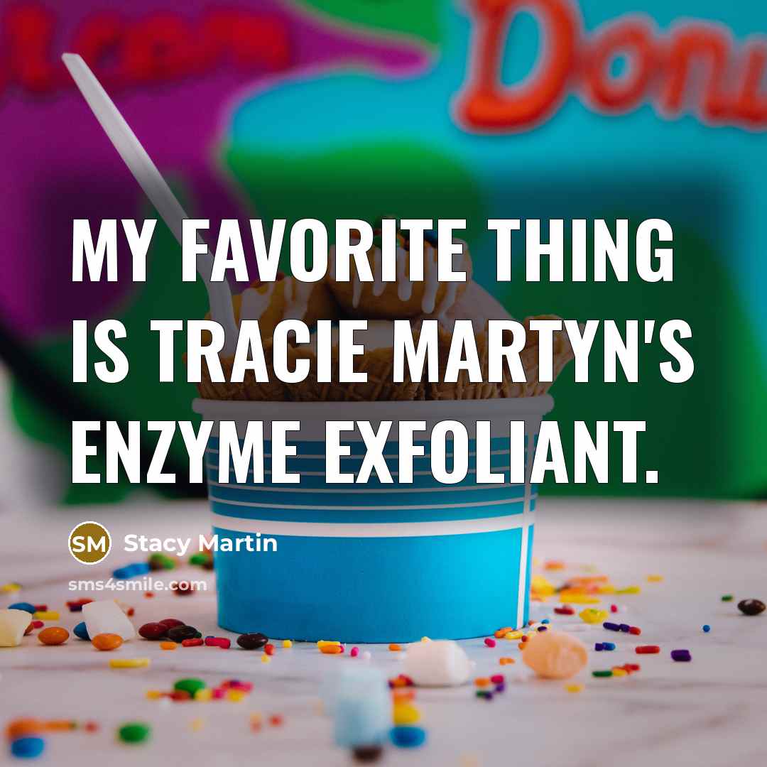 “My favorite thing is Tracie Martyn's Enzyme Exfoliant.…” quote by Stacy Martin