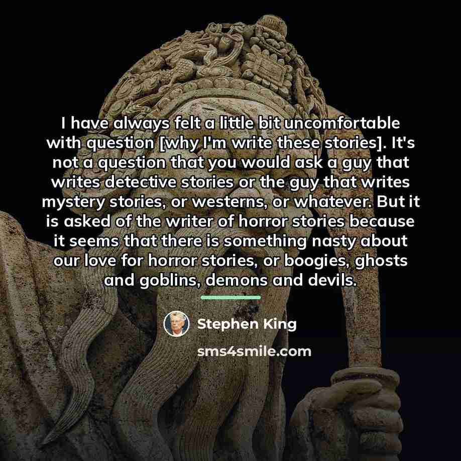 “I have always felt a little bit uncomfortable with question…” quote by Stephen King