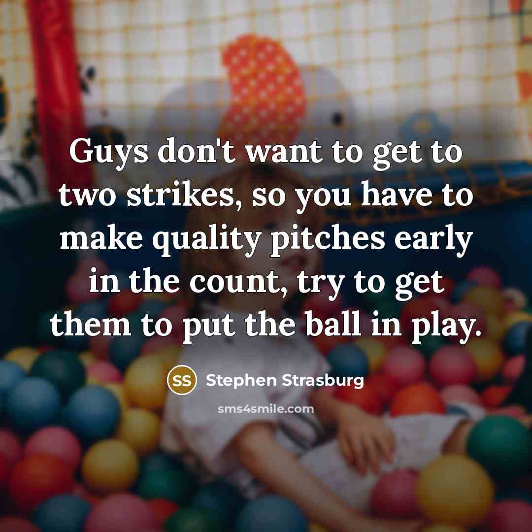 “Guys don't want to get to two strikes, so you…” quote by Stephen Strasburg