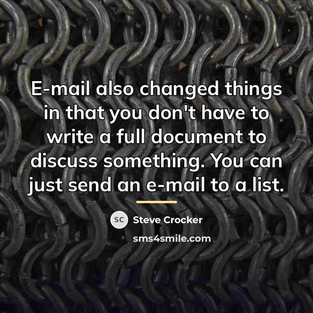 “E-mail also changed things in that you don't have to…” quote by Steve Crocker