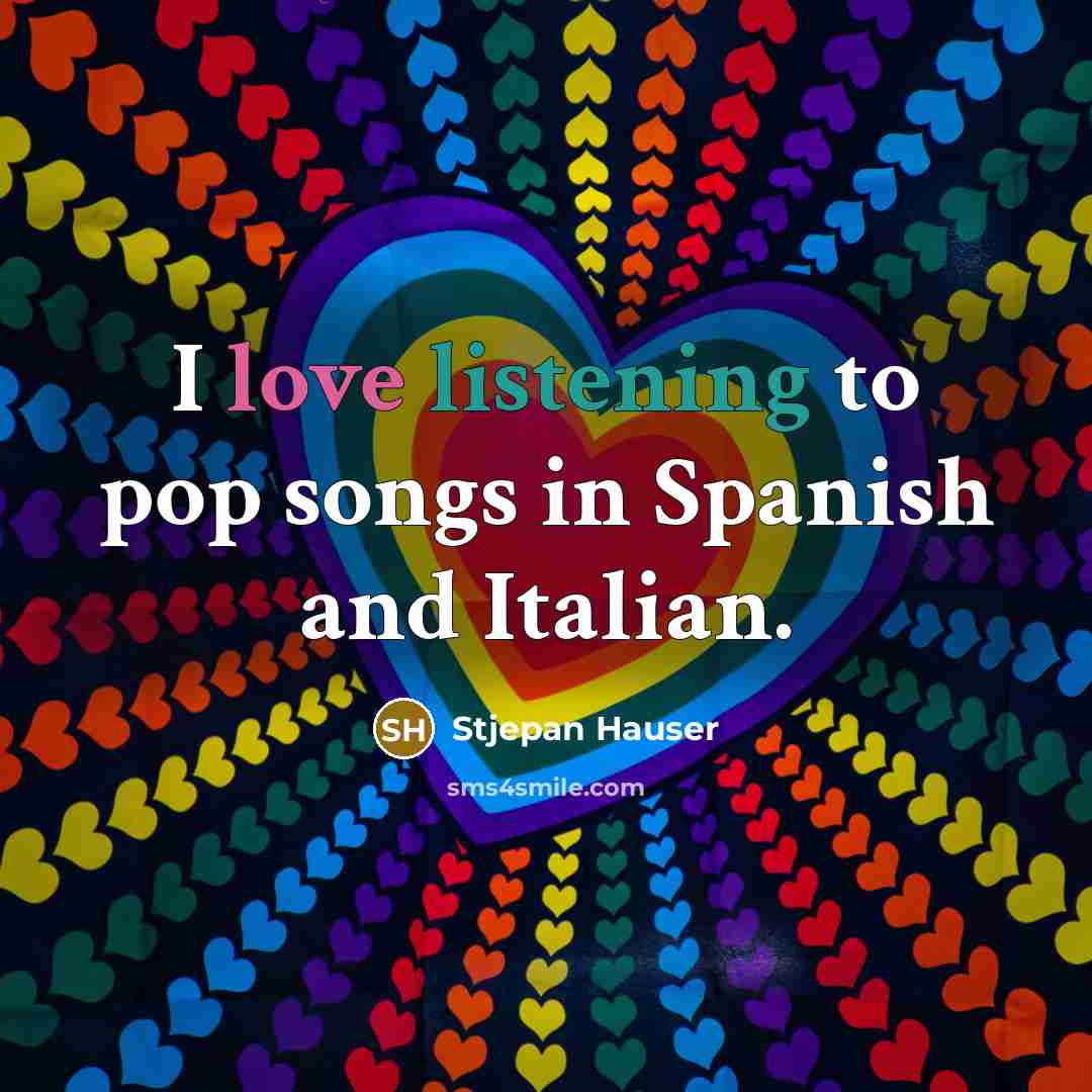 “I love listening to pop songs in Spanish and Italian.…” quote by Stjepan Hauser