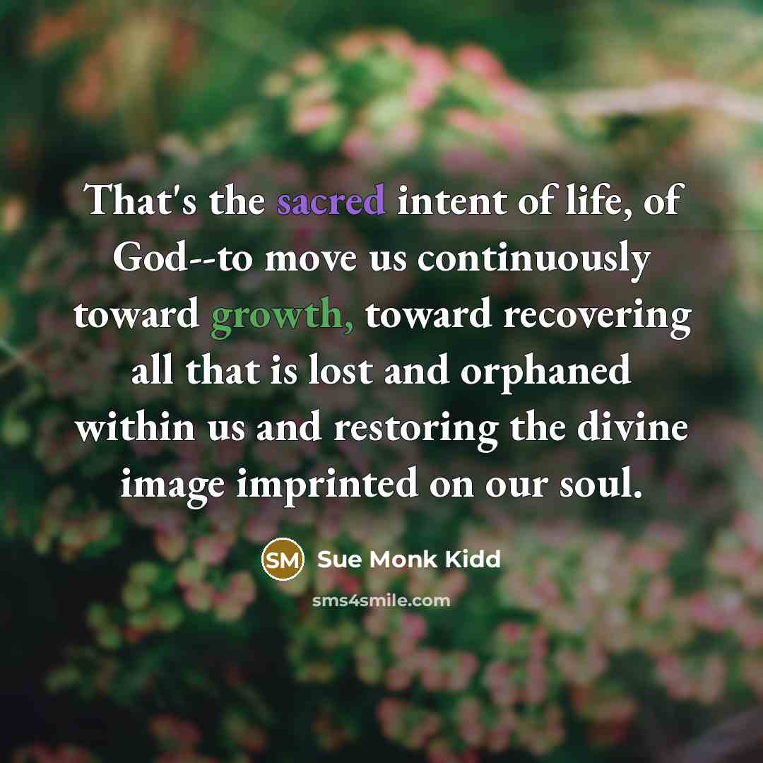 “That's the sacred intent of life, of God--to move us…” quote by Sue Monk Kidd