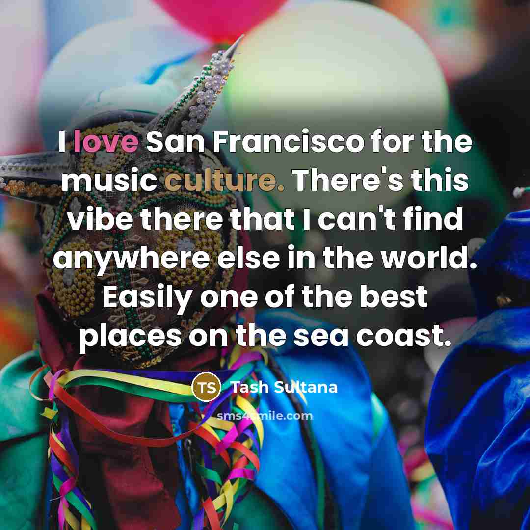 “I love San Francisco for the music culture. There's this…” quote by Tash Sultana