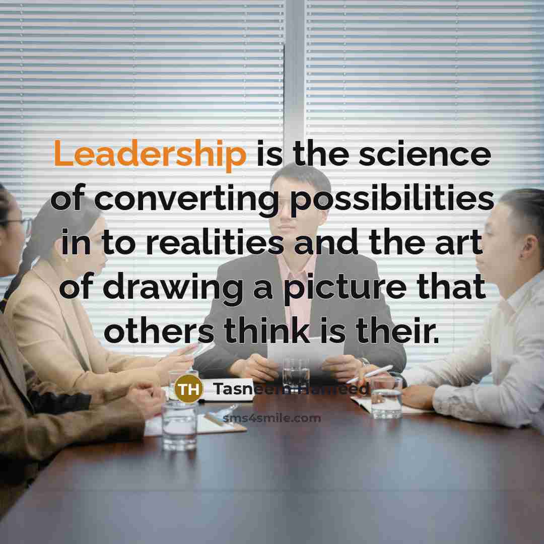 “Leadership is the science of converting possibilities in to realities…” quote by Tasneem Hameed