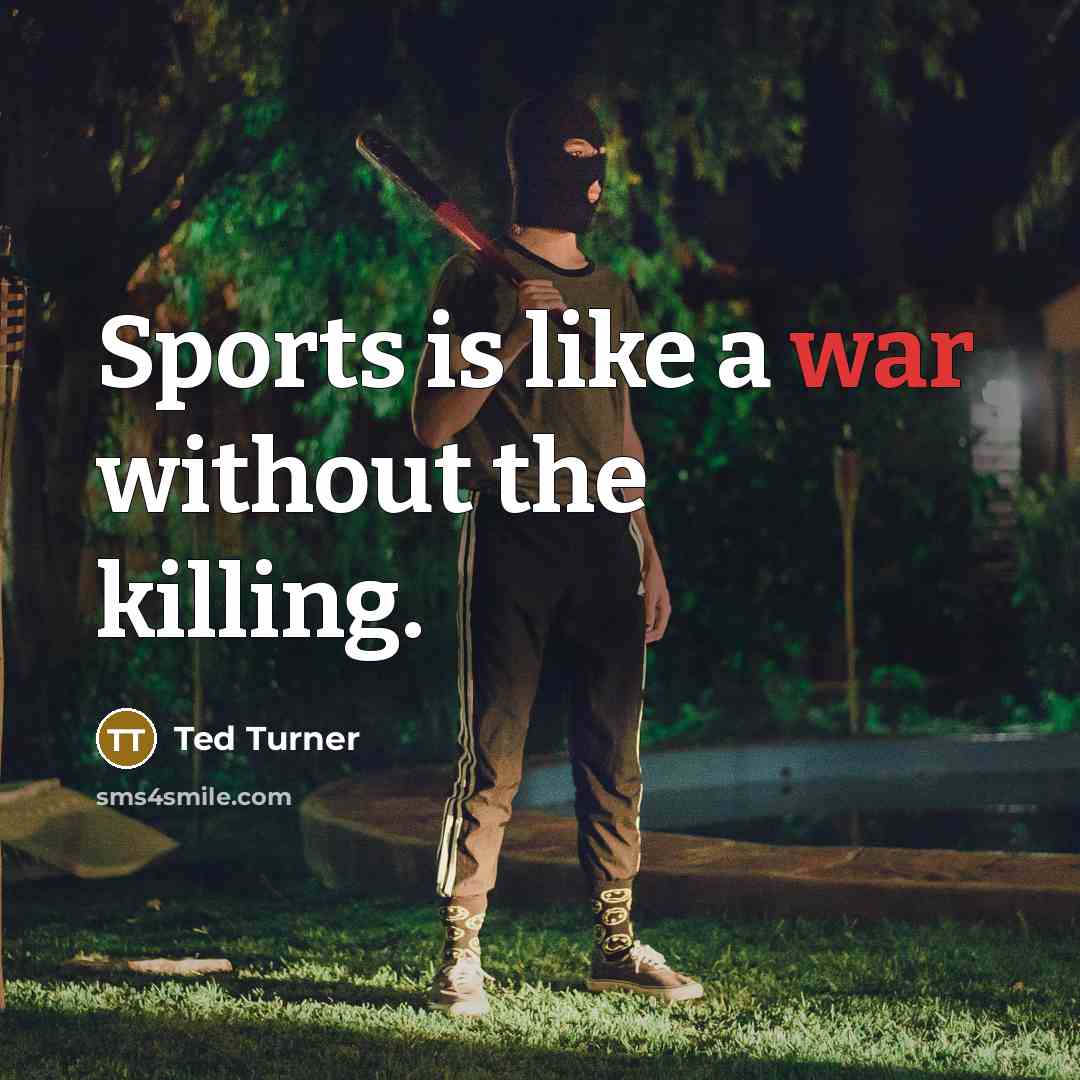 “Sports is like a war without the killing.…” quote by Ted Turner