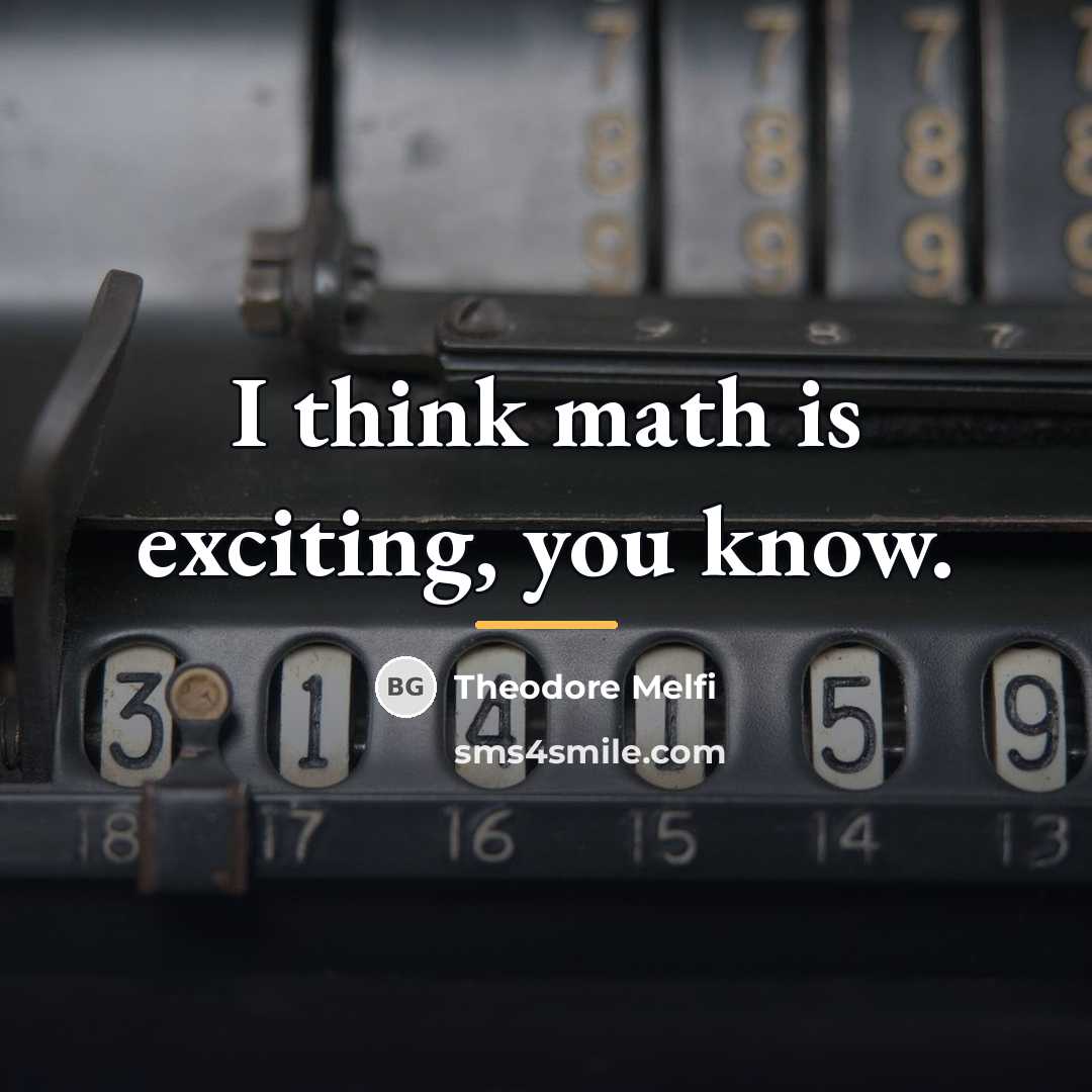 “I think math is exciting, you know.…” quote by Theodore Melfi