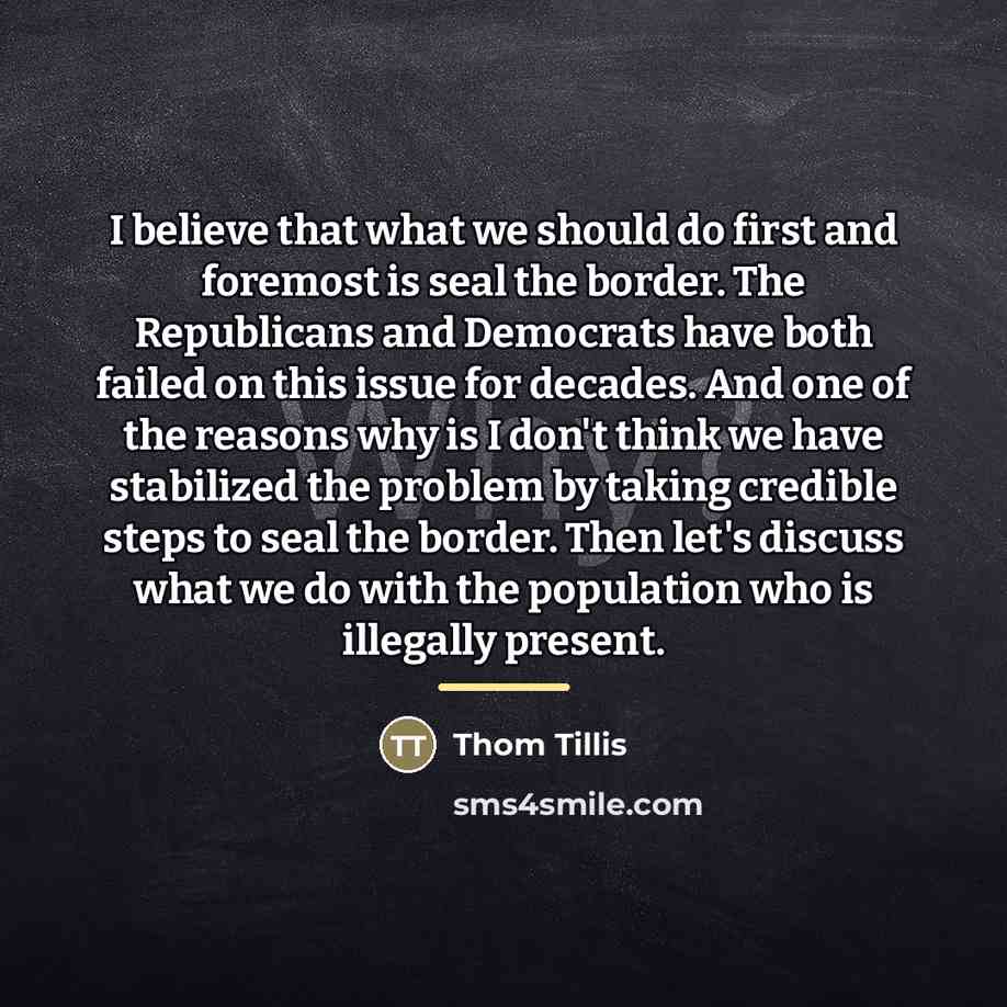“I believe that what we should do first and foremost…” quote by Thom Tillis