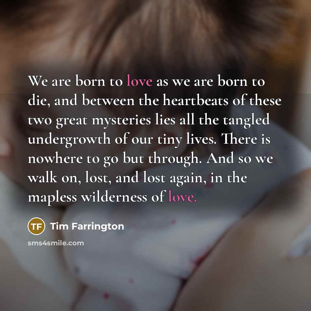 “We are born to love as we are born to…” quote by Tim Farrington