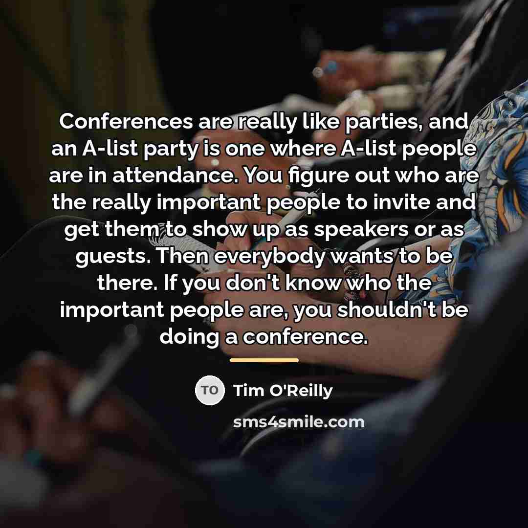 “Conferences are really like parties, and an A-list party is…” quote by Tim O'Reilly