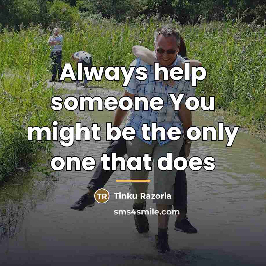 “Always help someone You might be the only one that…” quote by Tinku Razoria
