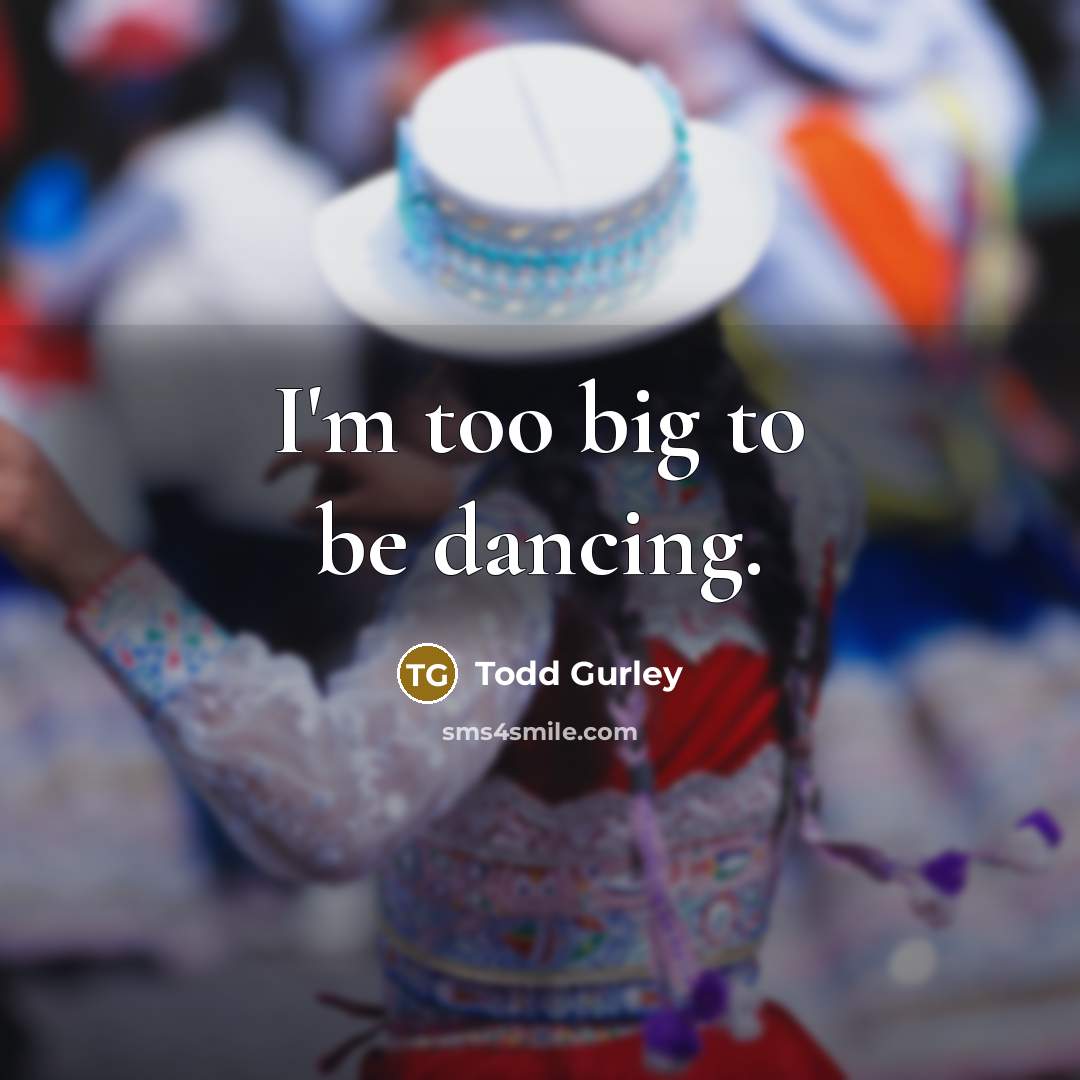“I'm too big to be dancing.…” quote by Todd Gurley
