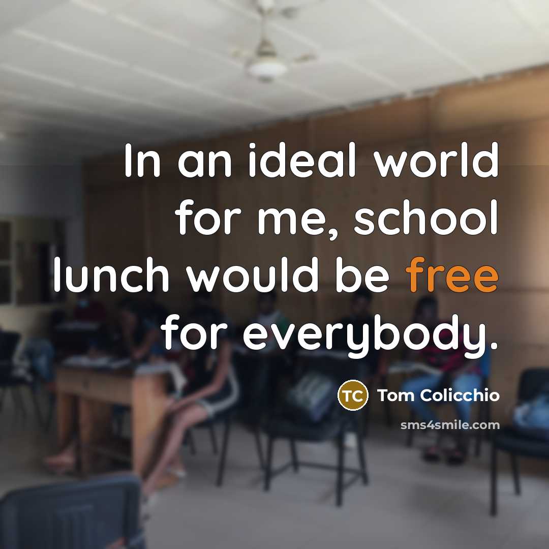 “In an ideal world for me, school lunch would be…” quote by Tom Colicchio