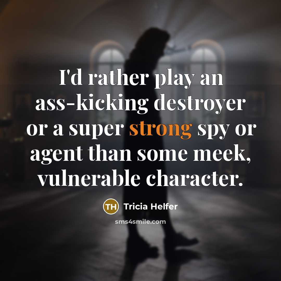 “I'd rather play an ass-kicking destroyer or a super strong…” quote by Tricia Helfer
