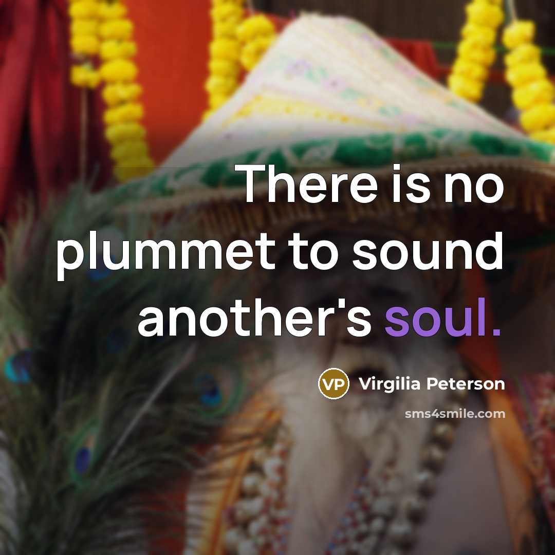 “There is no plummet to sound another's soul.…” quote by Virgilia Peterson