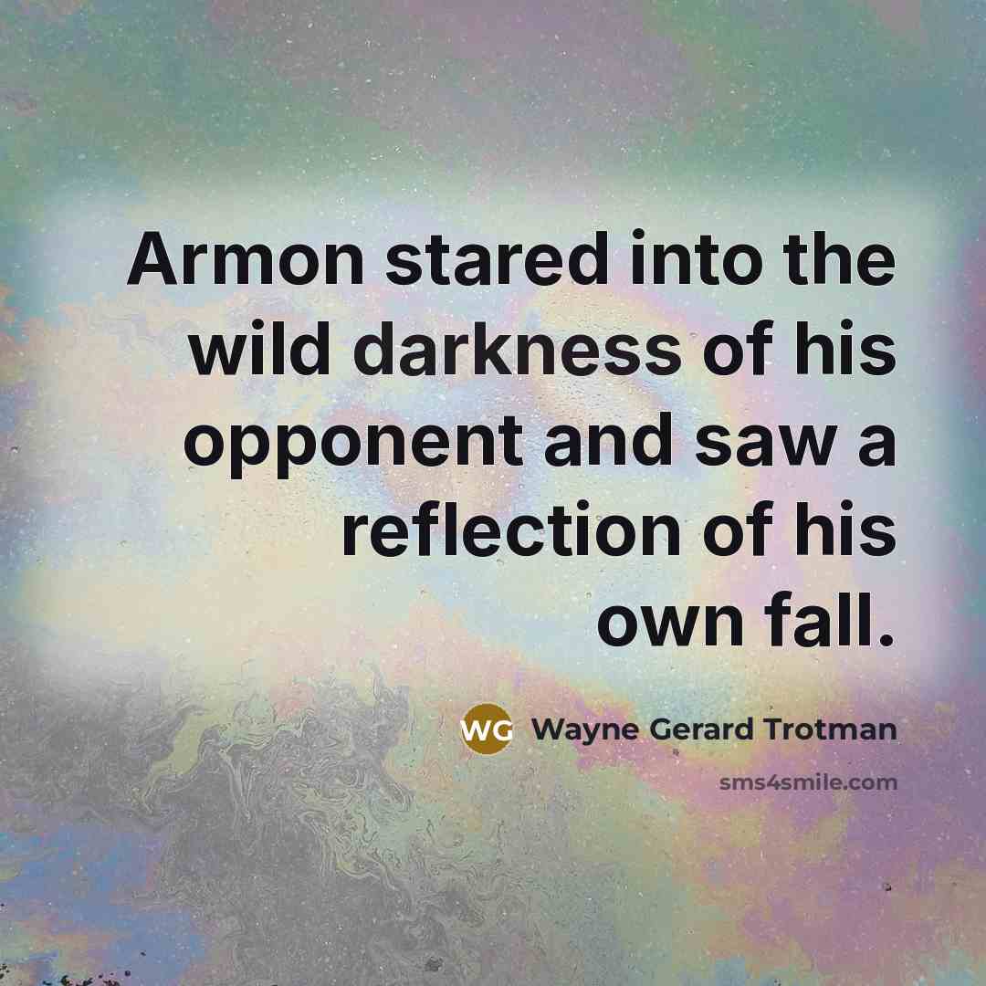 “Armon stared into the wild darkness of his opponent and…” quote by Wayne Gerard Trotman