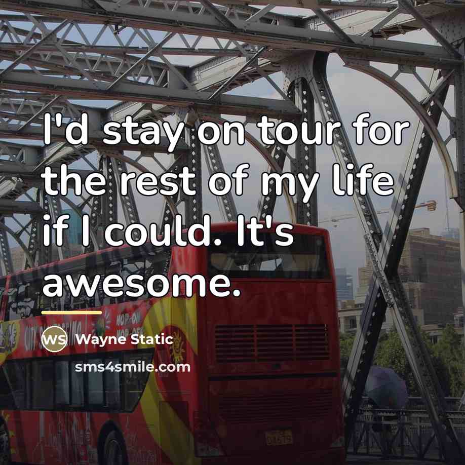 “I'd stay on tour for the rest of my life…” quote by Wayne Static
