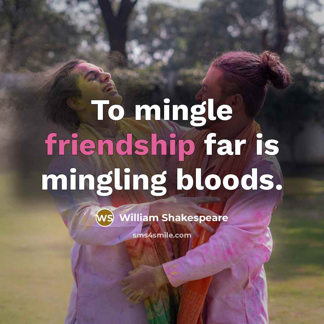 “To mingle friendship far is mingling bloods.…” quote by William Shakespeare