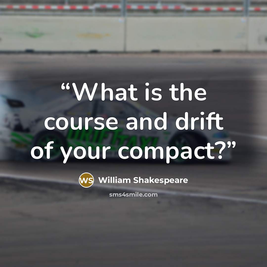 “What is the course and drift of your compact?” quote by William Shakespeare