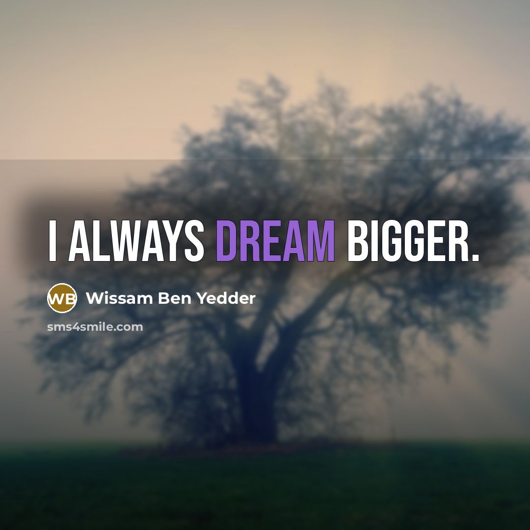 “I always dream bigger.…” quote by Wissam Ben Yedder
