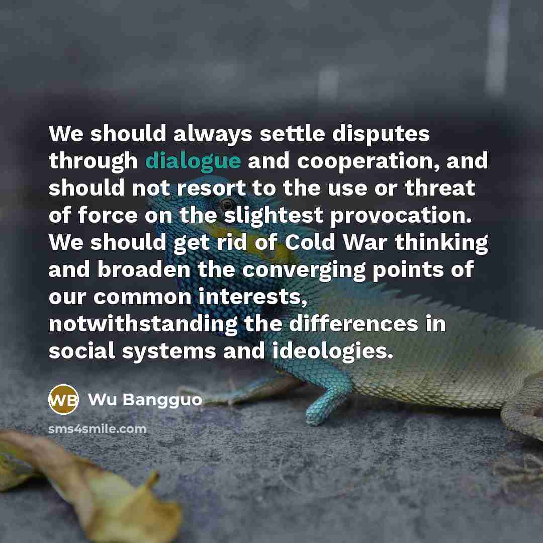 “We should always settle disputes through dialogue and cooperation, and…” quote by Wu Bangguo