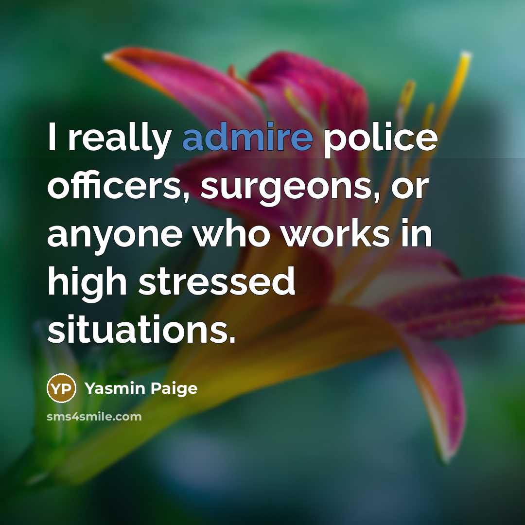 “I really admire police officers, surgeons, or anyone who works…” quote by Yasmin Paige