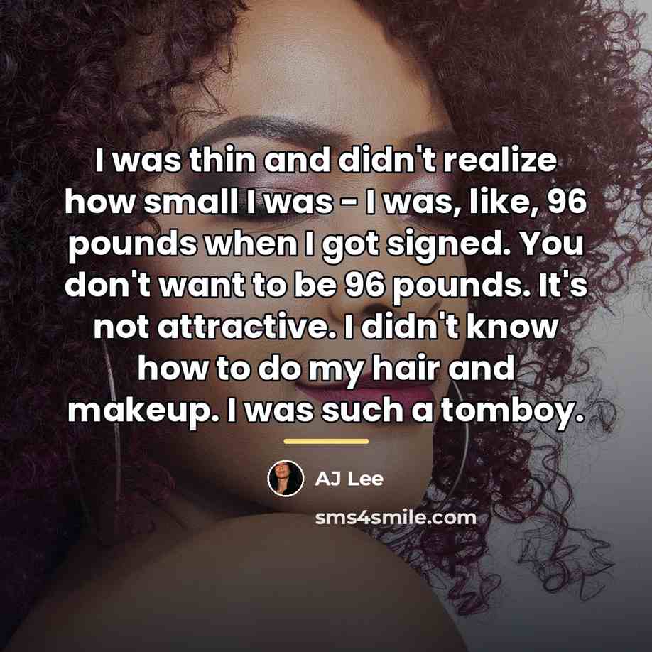“I was thin and didn't realize how small I was…” quote by AJ Lee