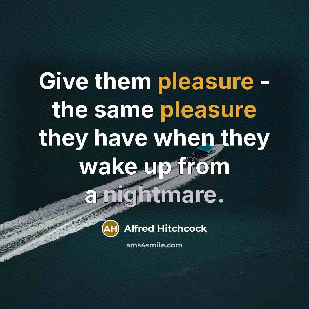“Give them pleasure - the same pleasure they have when…” quote by Alfred Hitchcock