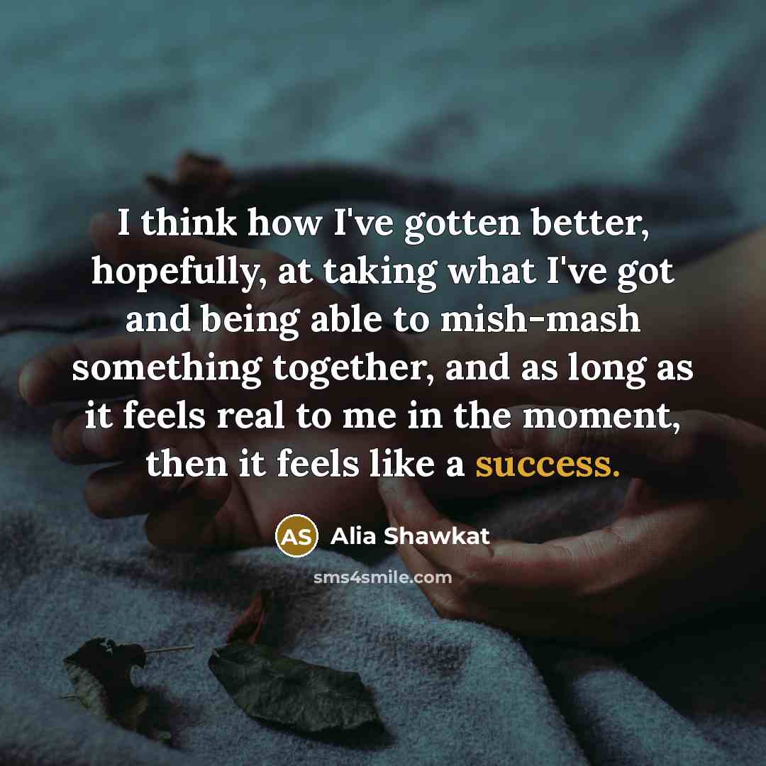 “I think how I've gotten better, hopefully, at taking what…” quote by Alia Shawkat