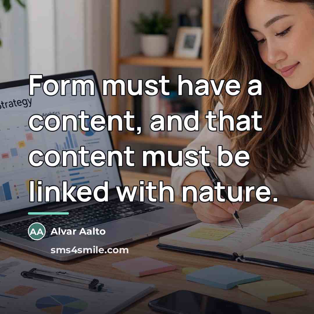 “Form must have a content, and that content must be…” quote by Alvar Aalto