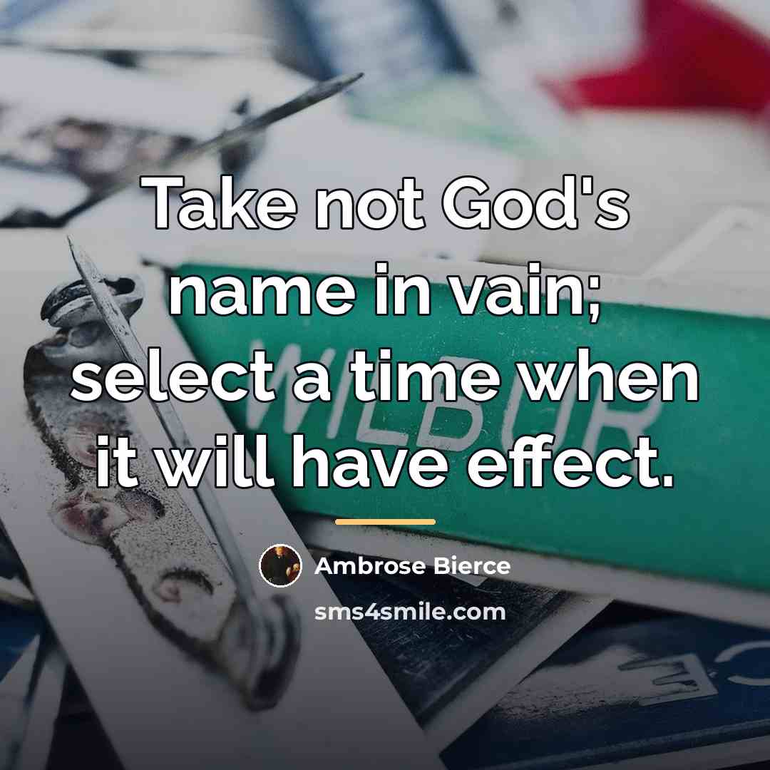 “Take not God's name in vain; select a time when…” quote by Ambrose Bierce