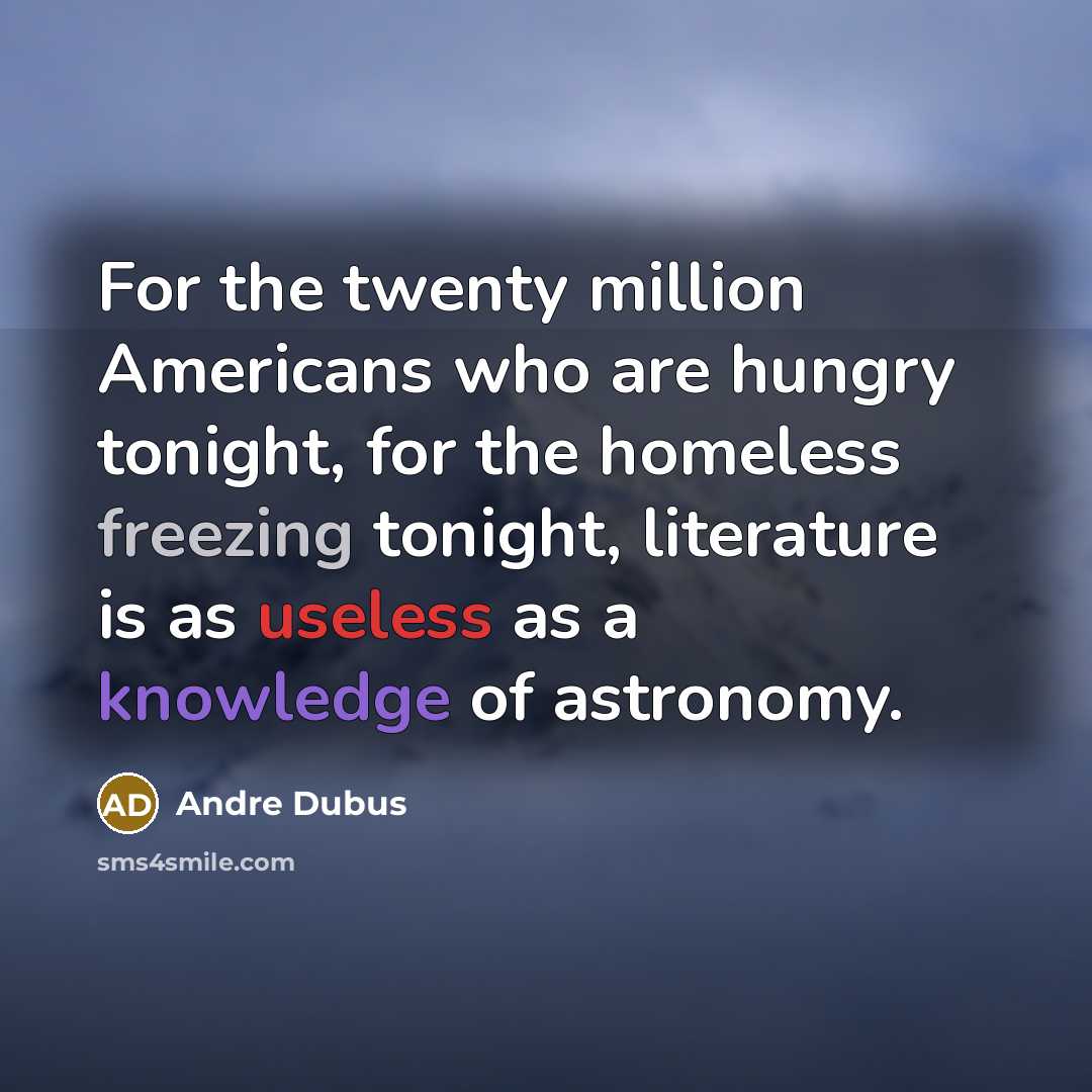 “For the twenty million Americans who are hungry tonight, for…” quote by Andre Dubus