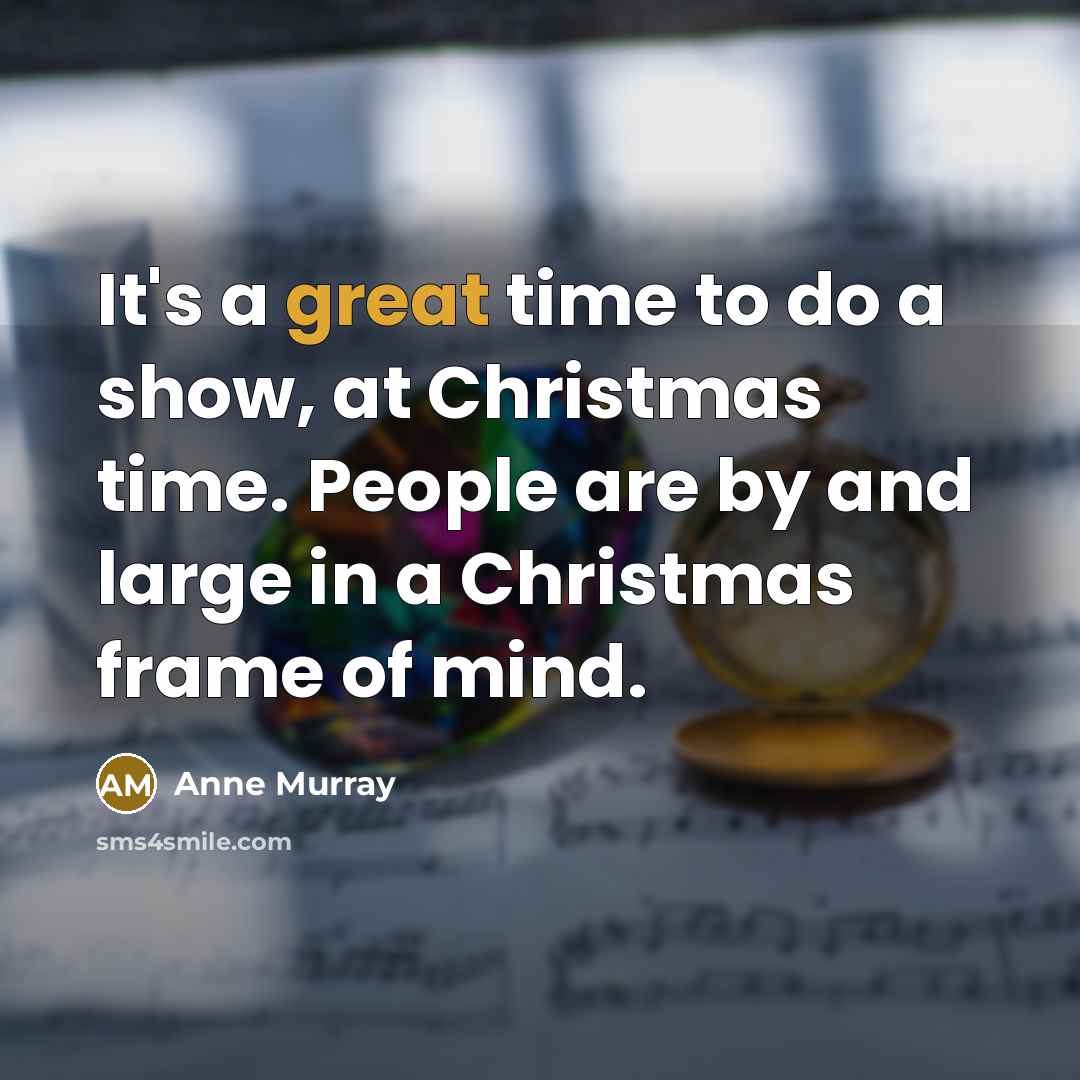 “It's a great time to do a show, at Christmas…” quote by Anne Murray