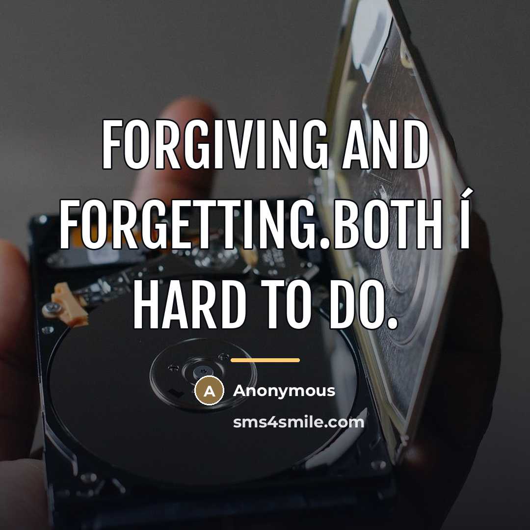 “Forgiving and forgetting.Both í hard to do.…” quote by Anonymous