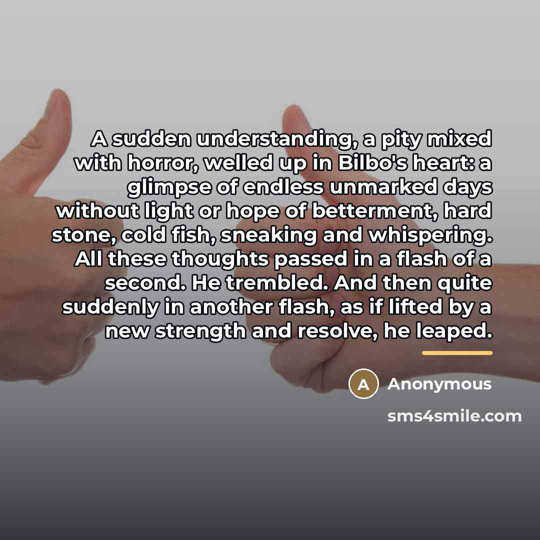“A sudden understanding, a pity mixed with horror, welled up…” quote by Anonymous