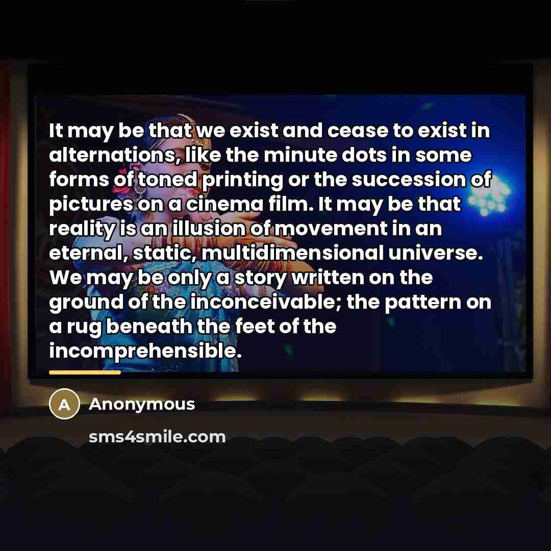 “It may be that we exist and cease to exist…” quote by Anonymous