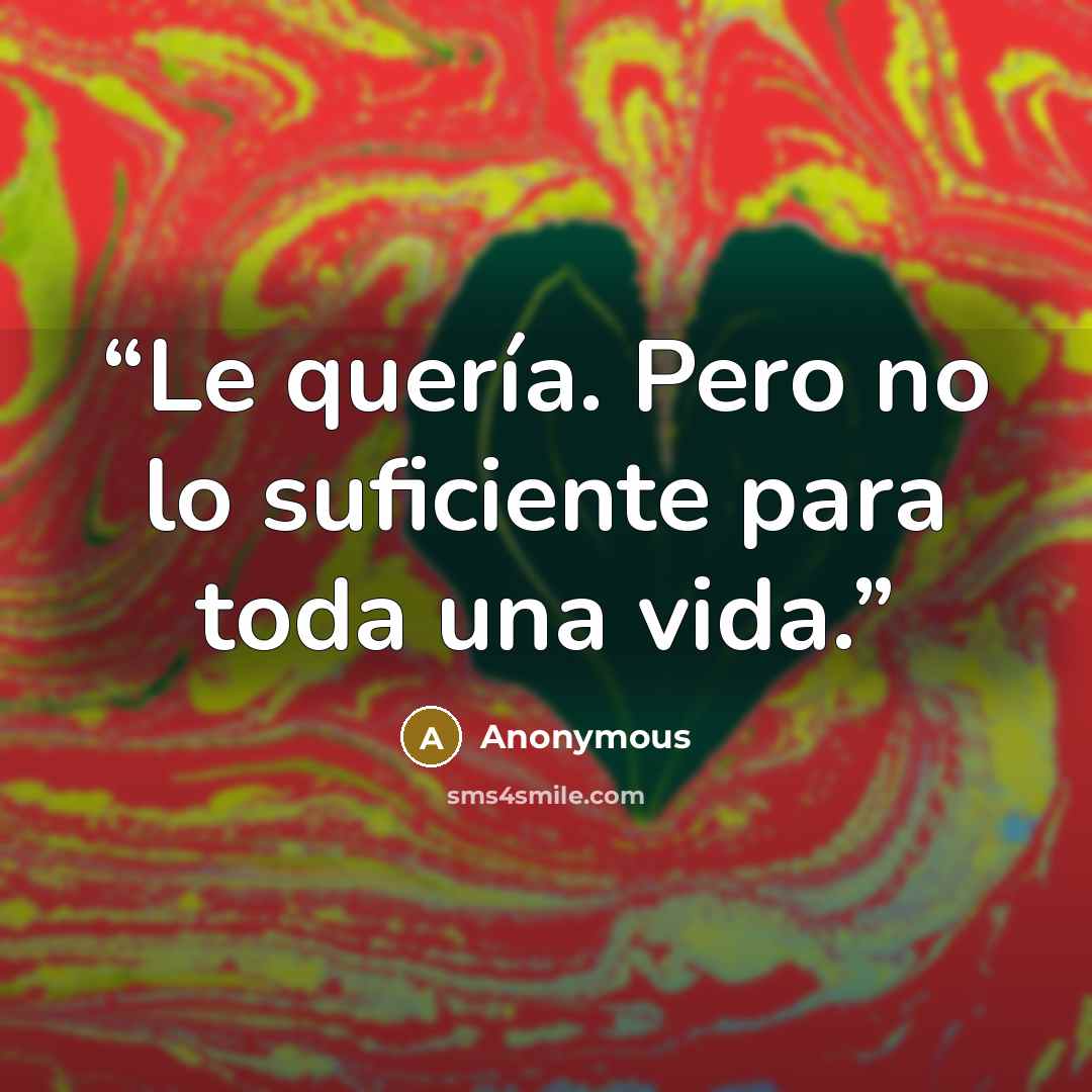 “Le quería. Pero no lo suficiente para toda una vida.” quote by Anonymous