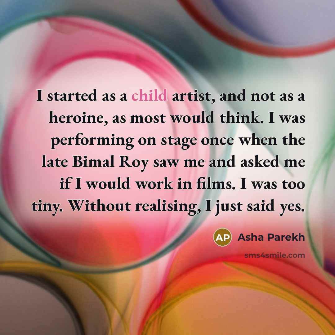 “I started as a child artist, and not as a…” quote by Asha Parekh