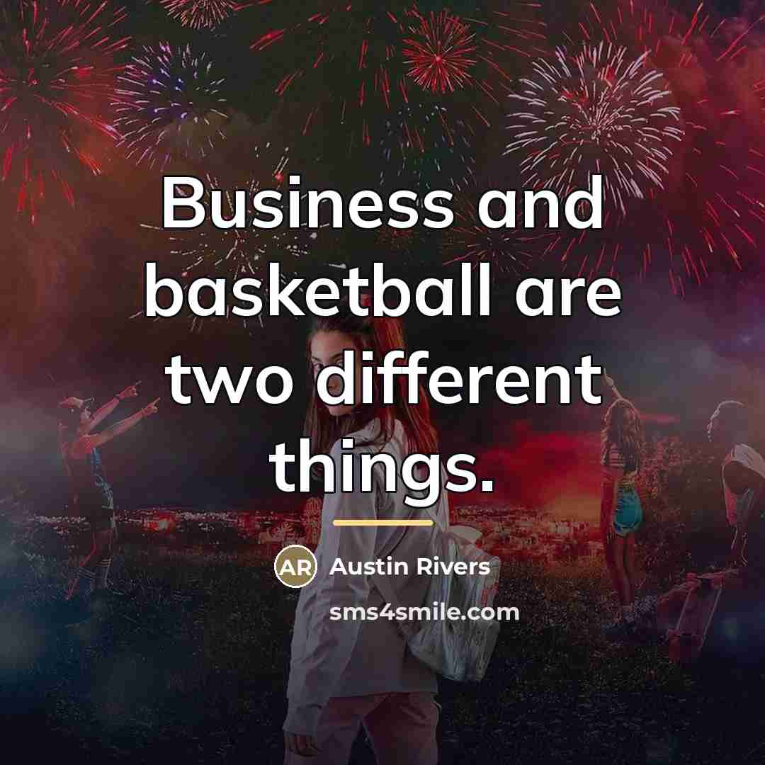 “Business and basketball are two different things.…” quote by Austin Rivers