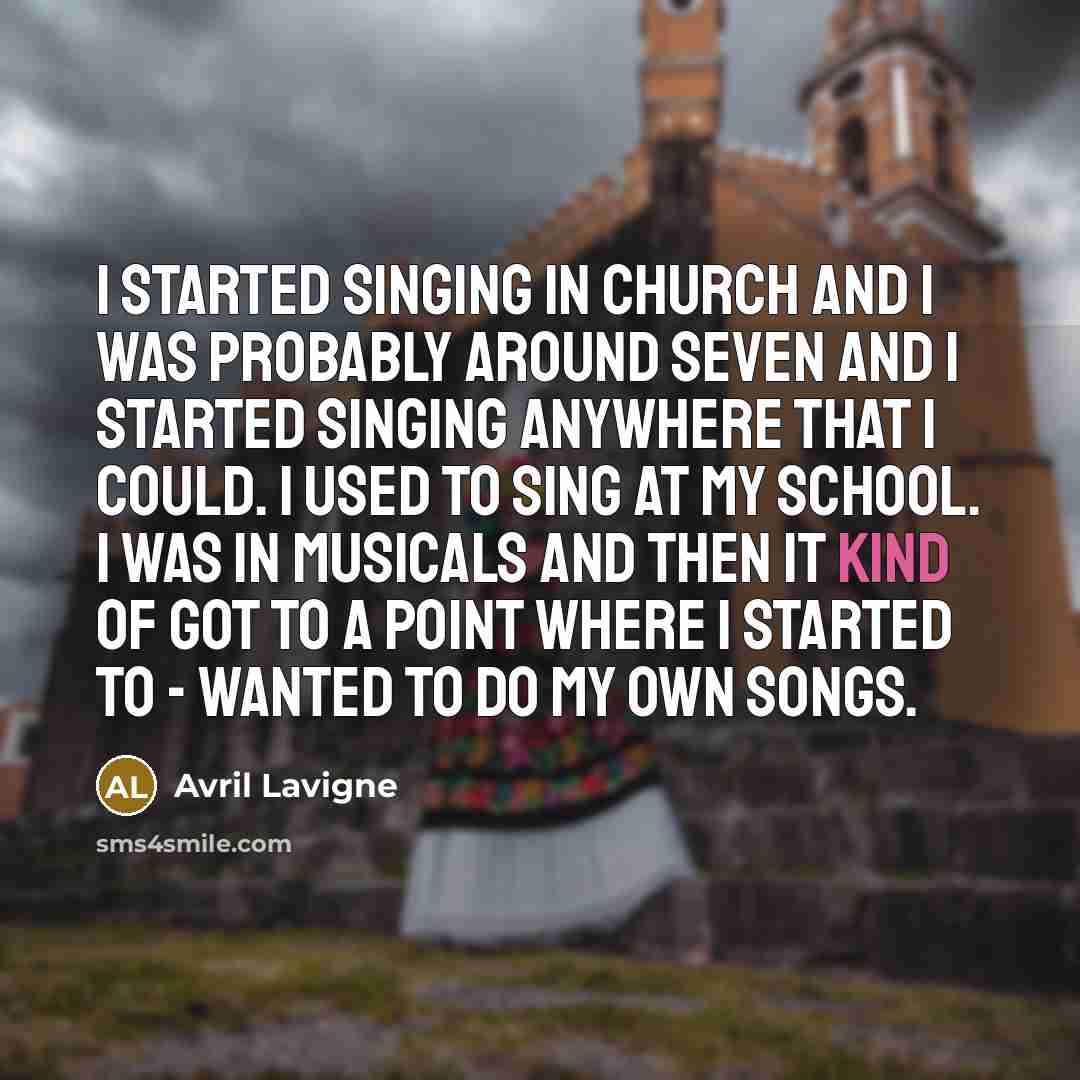 “I started singing in church and I was probably around…” quote by Avril Lavigne