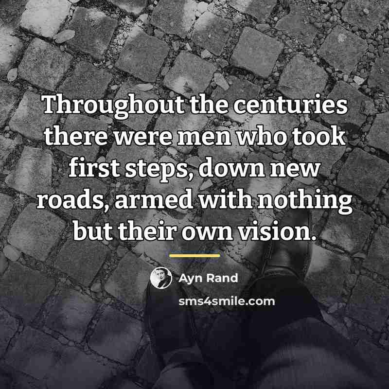 “Throughout the centuries there were men who took first steps,…” quote by Ayn Rand