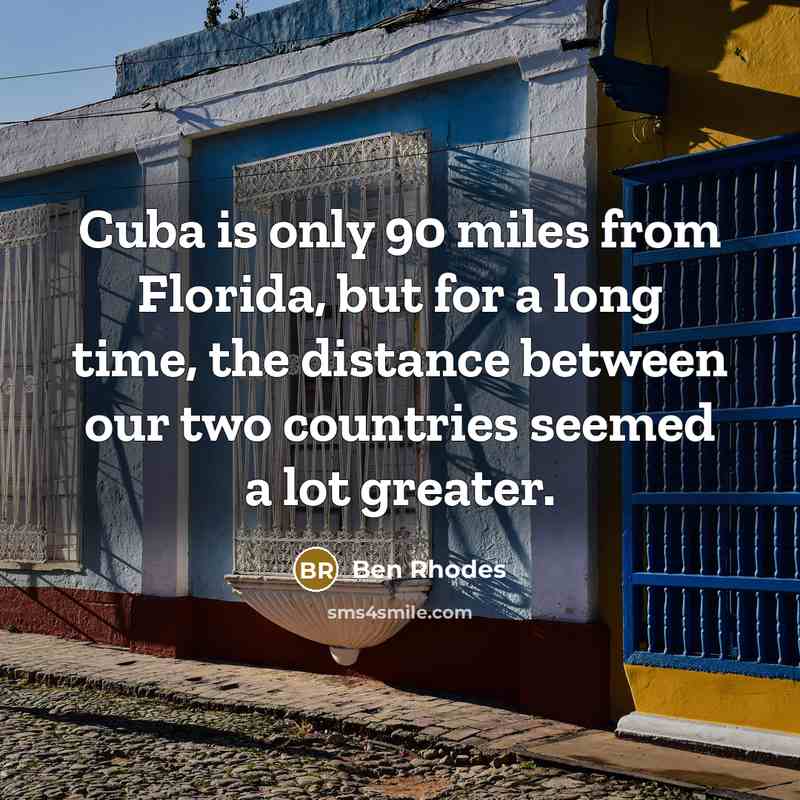 “Cuba is only 90 miles from Florida, but for a…” quote by Ben Rhodes
