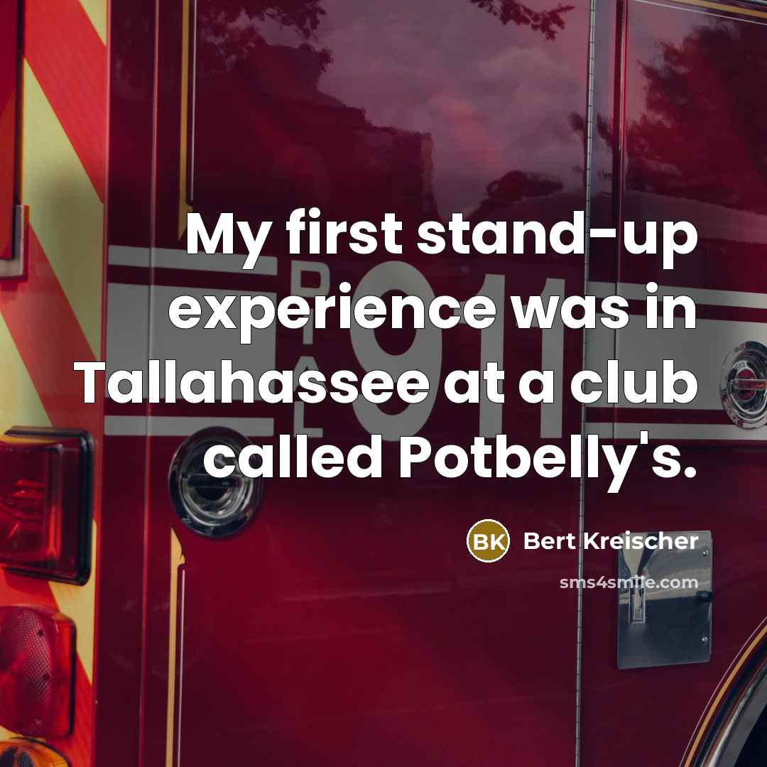 “My first stand-up experience was in Tallahassee at a club…” quote by Bert Kreischer