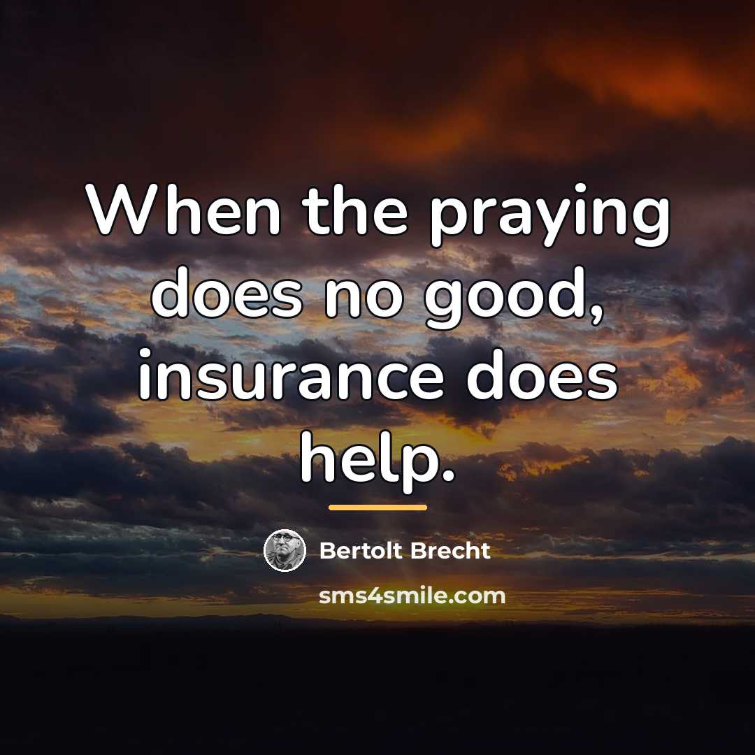 “When the praying does no good, insurance does help.…” quote by Bertolt Brecht