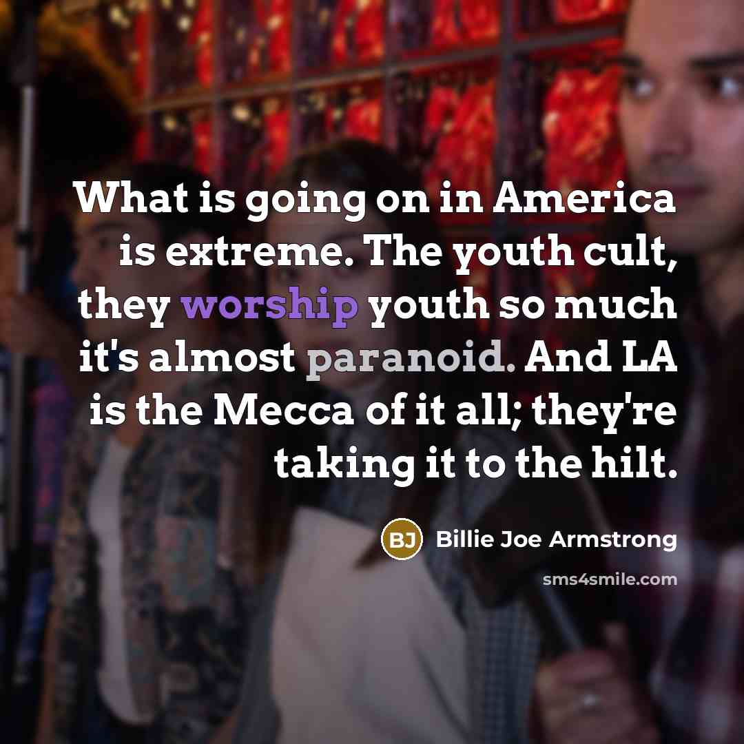 “What is going on in America is extreme. The youth…” quote by Billie Joe Armstrong