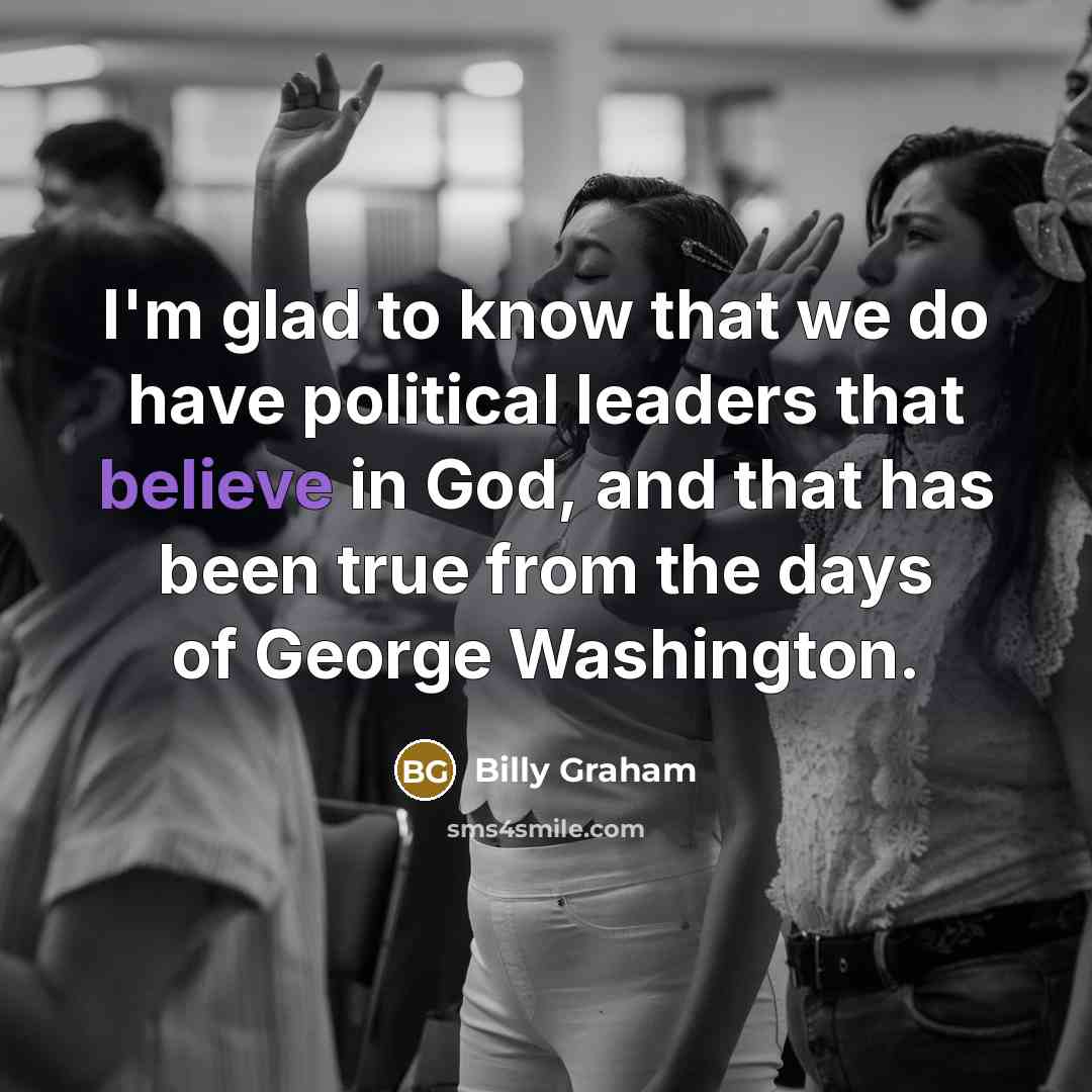 “I'm glad to know that we do have political leaders…” quote by Billy Graham