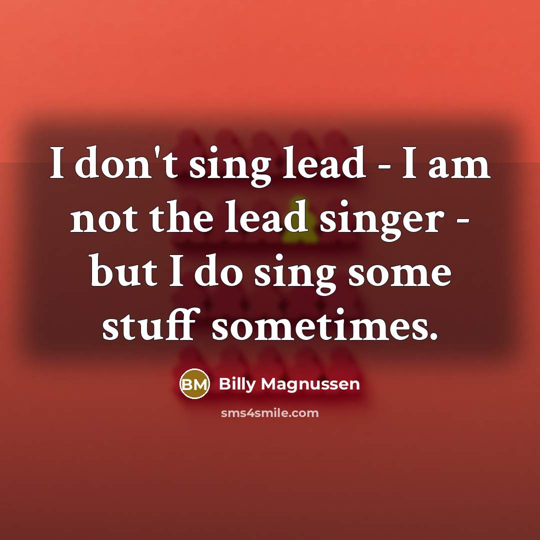 “I don't sing lead - I am not the lead…” quote by Billy Magnussen