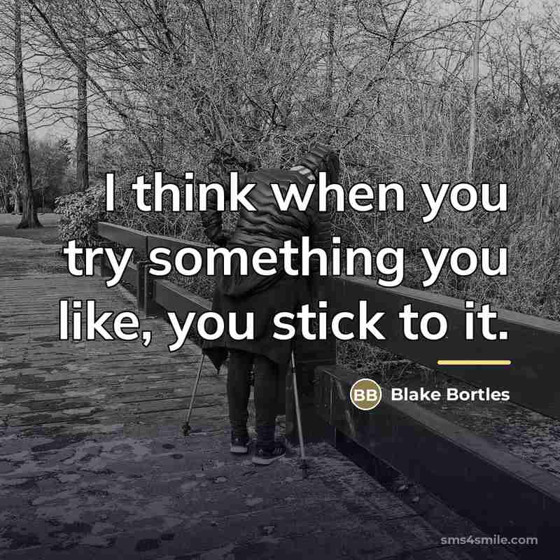 “I think when you try something you like, you stick…” quote by Blake Bortles