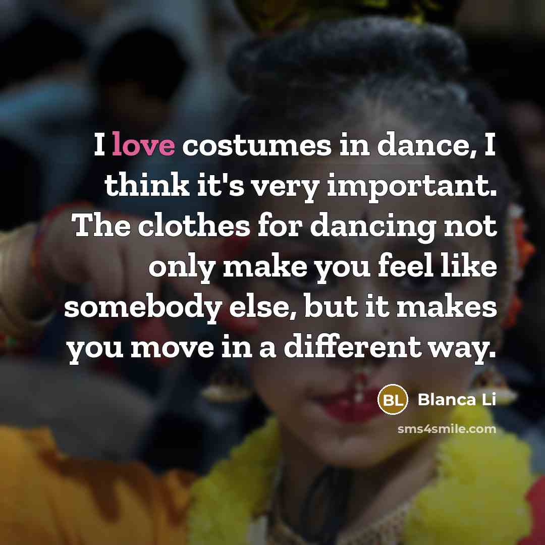 “I love costumes in dance, I think it's very important.…” quote by Blanca Li